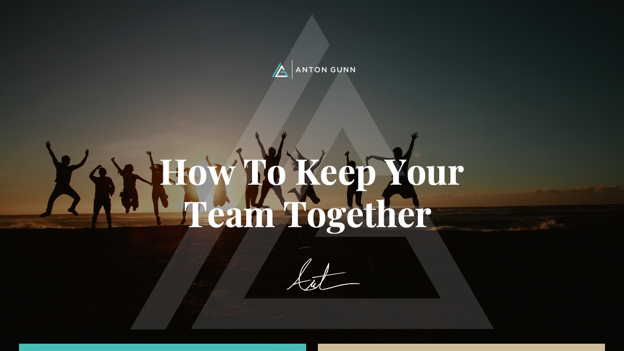 How To Keep Your Team Together | Anton Gunn