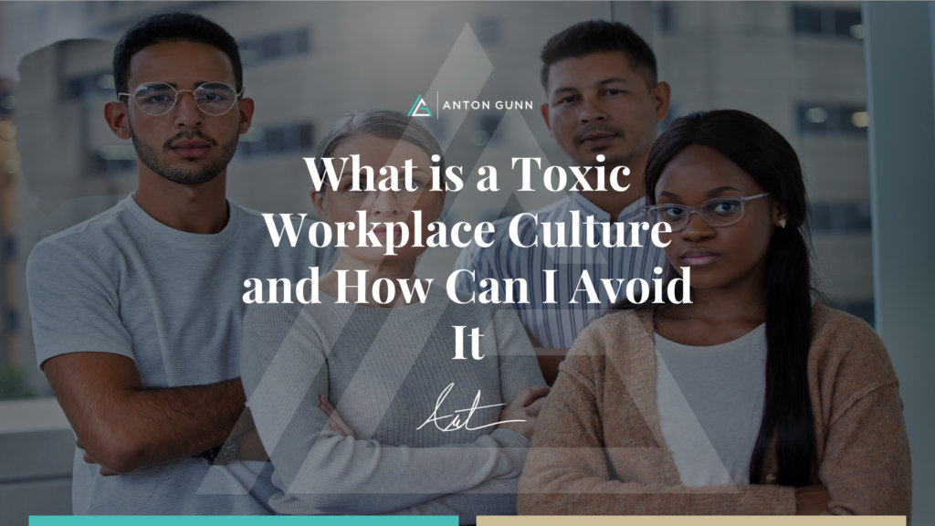 What Is A Toxic Workplace Culture And How Can I Avoid It? - Anton Gunn