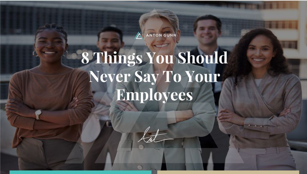 8-things-you-should-never-say-to-your-employees-anton-gunn