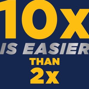 10x is Easier than 2x