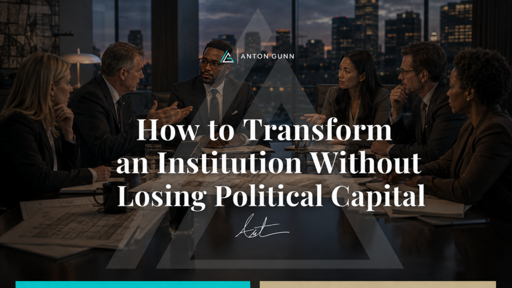 How to Transform an Institution Without Losing Political Capital — Anton Gunn